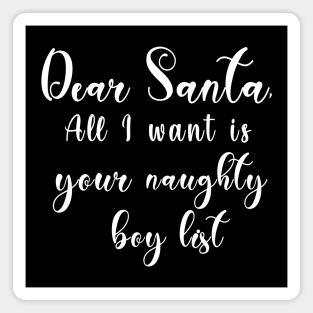 Dear Santa, All I want is your naughty boy list Magnet